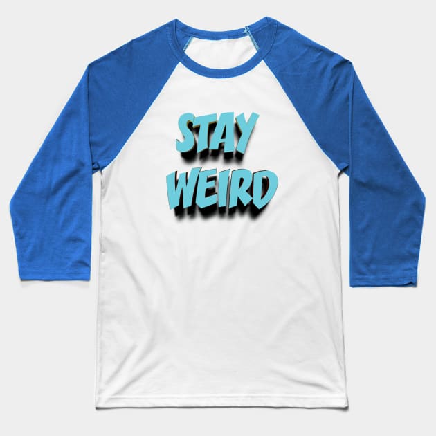 STAY WEIRD 3D || FUNNY QUOTES Baseball T-Shirt by STUDIOVO